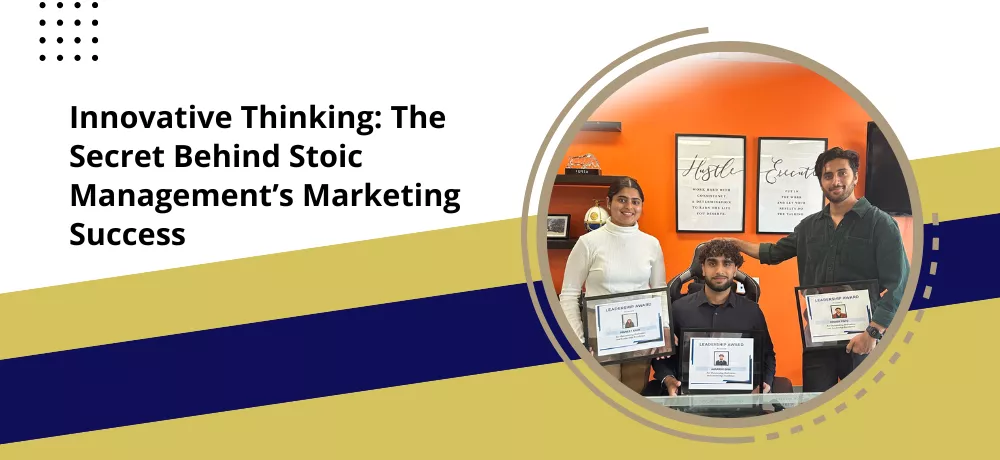 Innovative Thinking - The Secret Behind Stoic Management’s Marketing Success